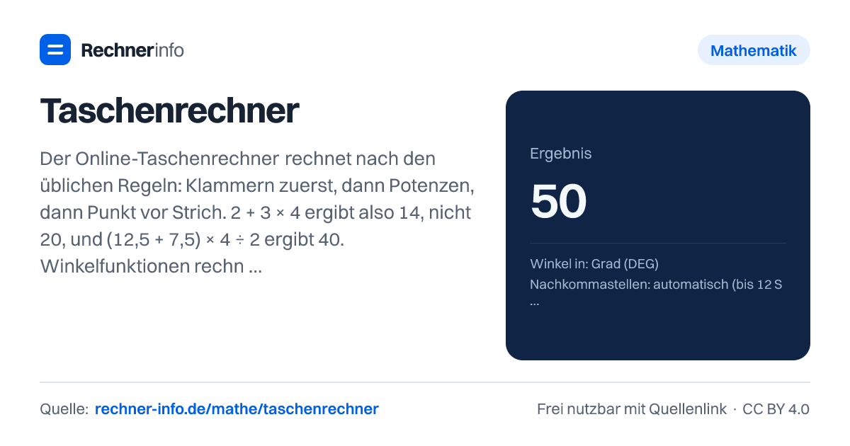 Taschenrechner: Der Online-Taschenrechner rechnet nach den üblichen Regeln: Klammern zuerst, dann Potenzen, dann Punkt vor Strich. 2 + 3 × 4 ergibt also 14, nicht 20, und (12,5 + 7,5) × 4 ÷ 2 ergibt 40. Winkelfunktionen rechnen in Grad (sin 30° = 0,5) oder im Bogenmaß.